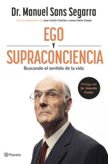 Ego y Supraconciencia: Buscando el sentido de la vida. Dr. Manuel Sans Segarra (Editorial Planeta) 9788408307402