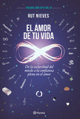 El amor de tu vida: De la esclavitud del miedo a la confianza plena en el amor. Trilogía Cree en ti Vol. III
