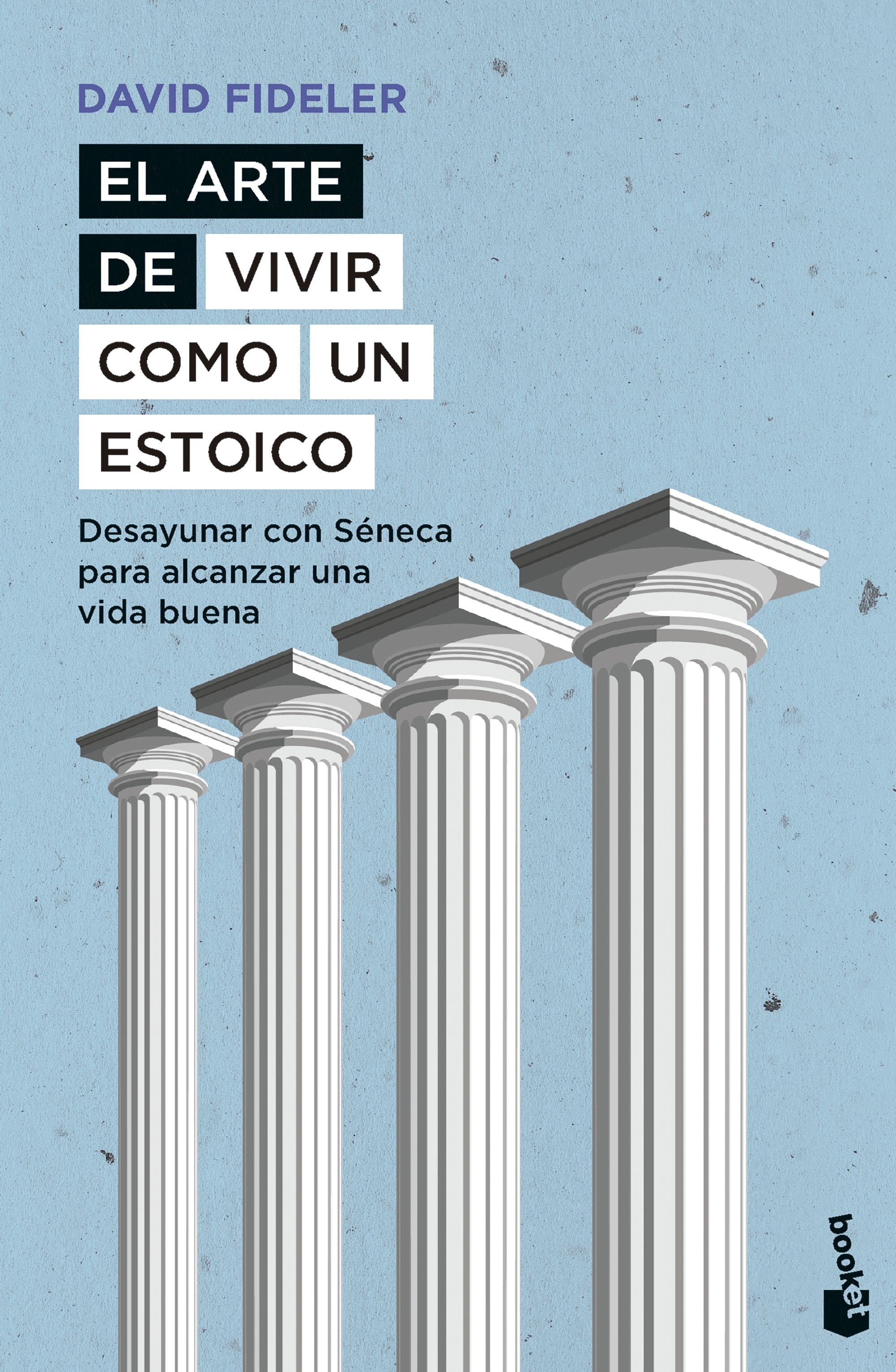 El arte de vivir como un estoico: Desayunar con Séneca para alcanzar una vida buena. David Fideler (Booket) 9788408297536