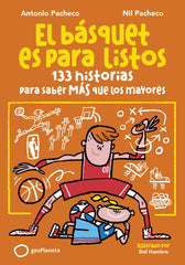 El básquet es para listos: 133 historias para saber más que los mayores. Antonio Pacheco (GeoPlaneta) 9788408299653