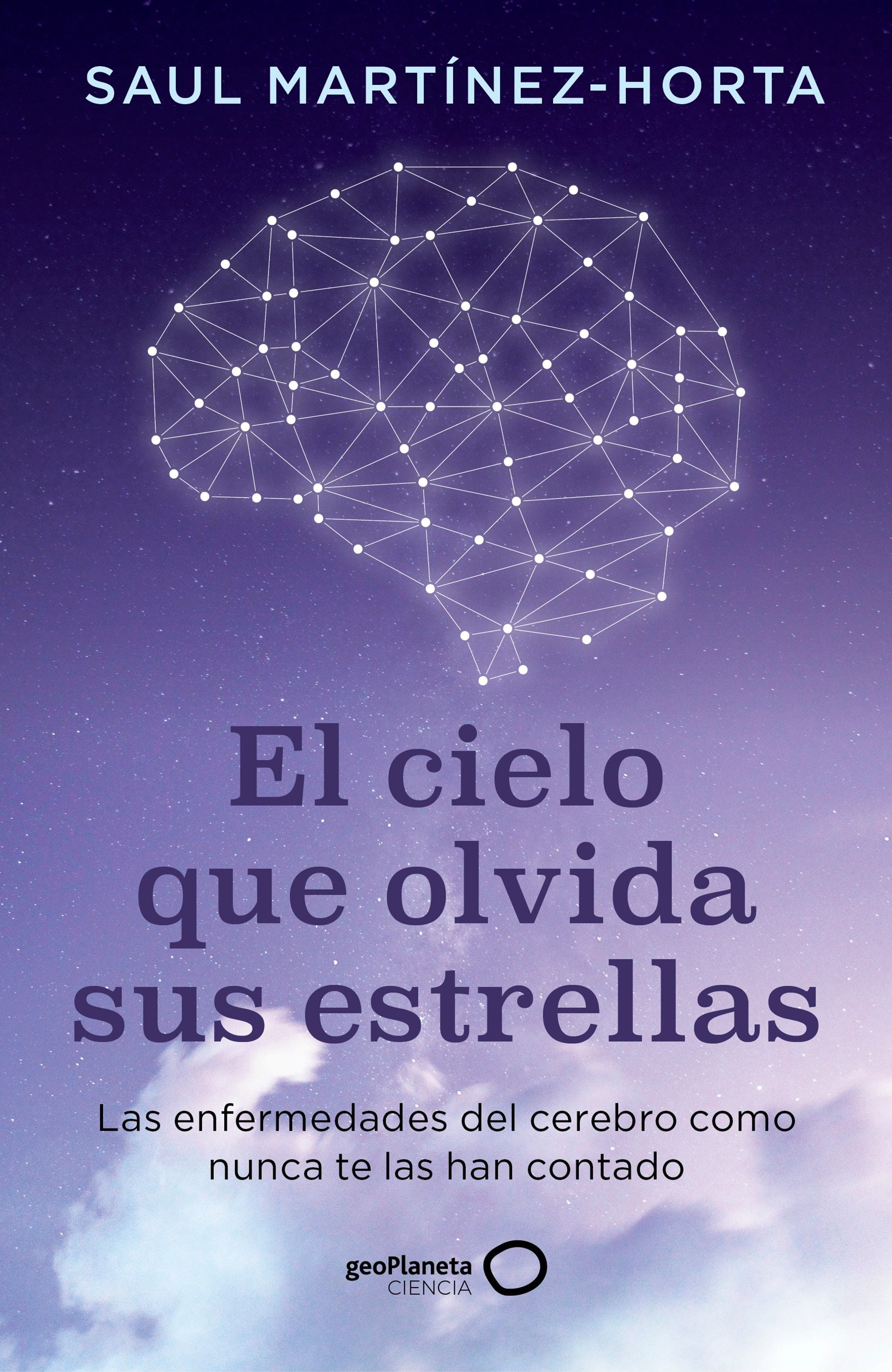 El cielo que olvida sus estrellas: Las enfermedades del cerebro como nunca te las han contado. Saul Martínez-Horta (GeoPlaneta) 9788408302773