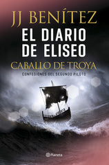 El diario de Eliseo. Caballo de Troya: Confesiones del segundo piloto. J. J. Benítez (Editorial Planeta) 9788408215608