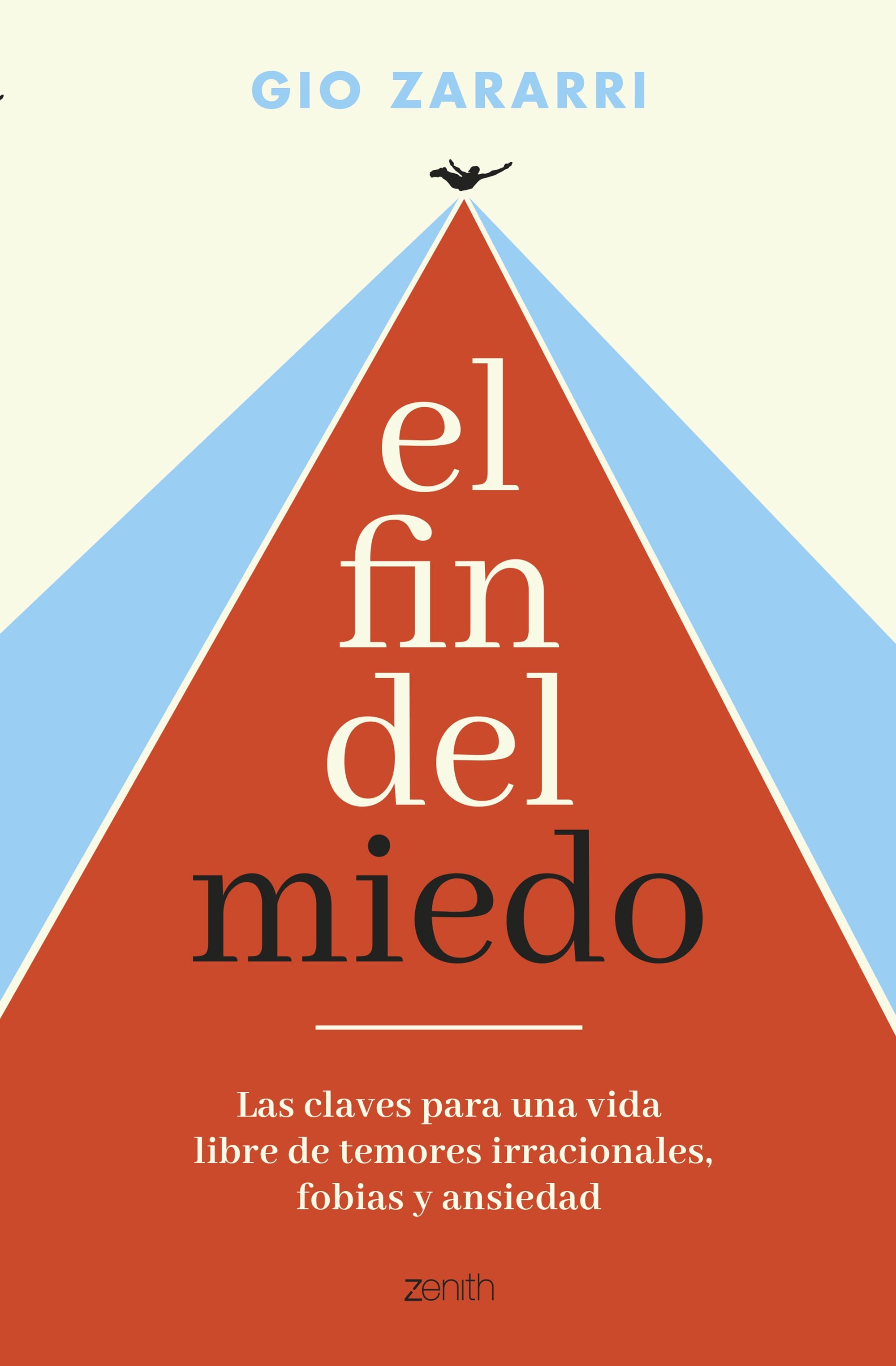 El fin del miedo: Las claves para una vida libre de temores irracionales, fobias y ansiedad. Gio Zararri (Zenith) 9788408288305