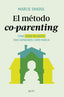 El método co-parenting: Cómo criar en equipo tras separaros como pareja. Marcie Shaoul (Zenith) 9788408312895
