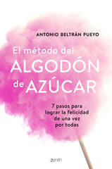 El método del algodón de azúcar: 7 pasos para lograr la felicidad de una vez por todas