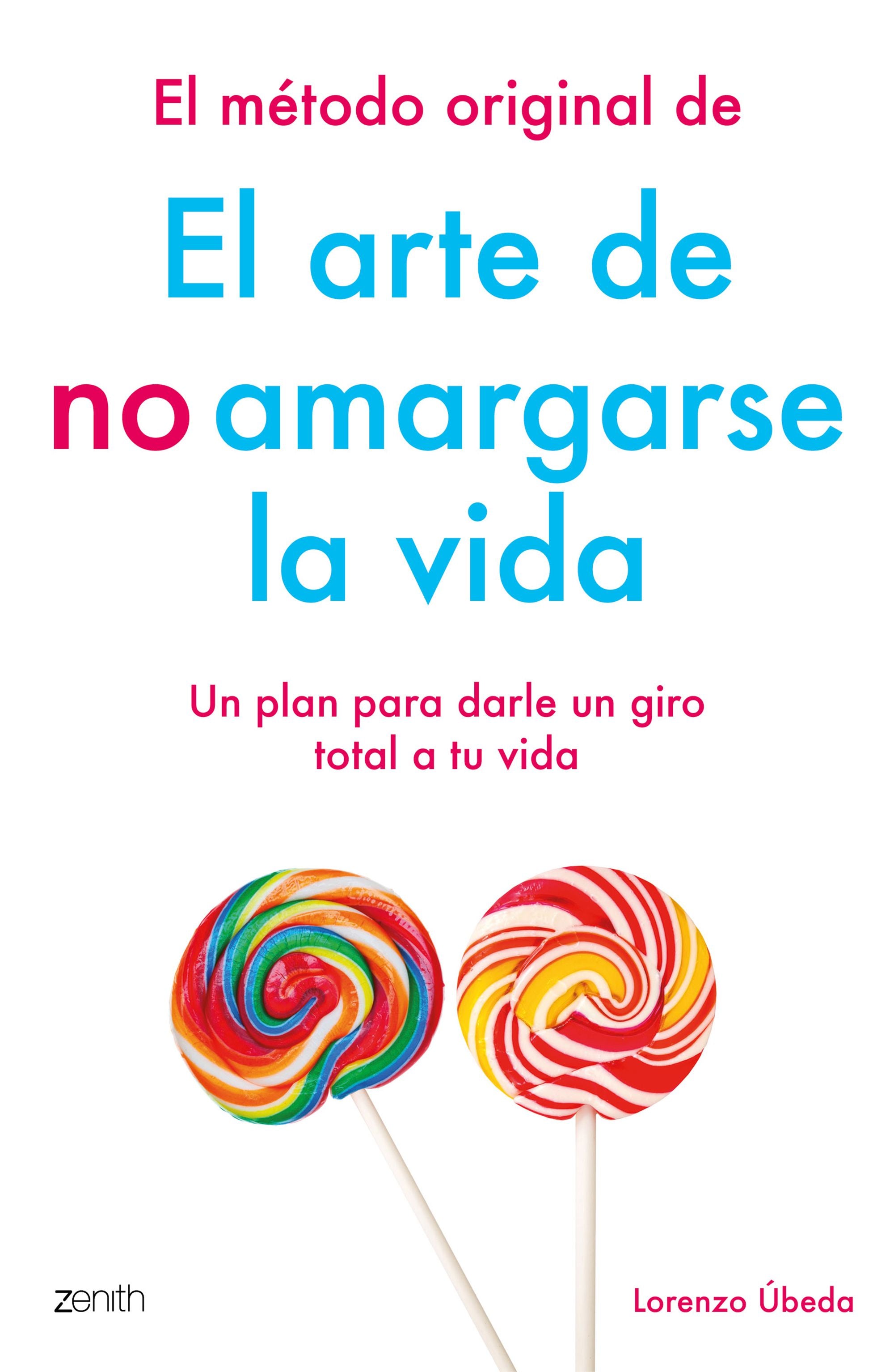 El método original de El arte de no amargarse la vida: Un plan para darle un giro total a tu vida