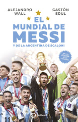 EL MUNDIAL DE MESSI y de la Argentina de Scaloni. Alejandro Wall (GeoPlaneta) 9788408273714