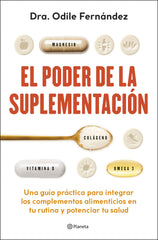 El poder de la suplementación: Una guía práctica para integrar los complementos alimenticios en tu rutina y potenciar tu salud. Odile Fernández (Editorial Planeta) 9788408315193
