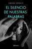 El silencio de nuestras palabras: Premio DeA Planeta Italia 2019. Simona Sparaco (Editorial Planeta) 9788408222699