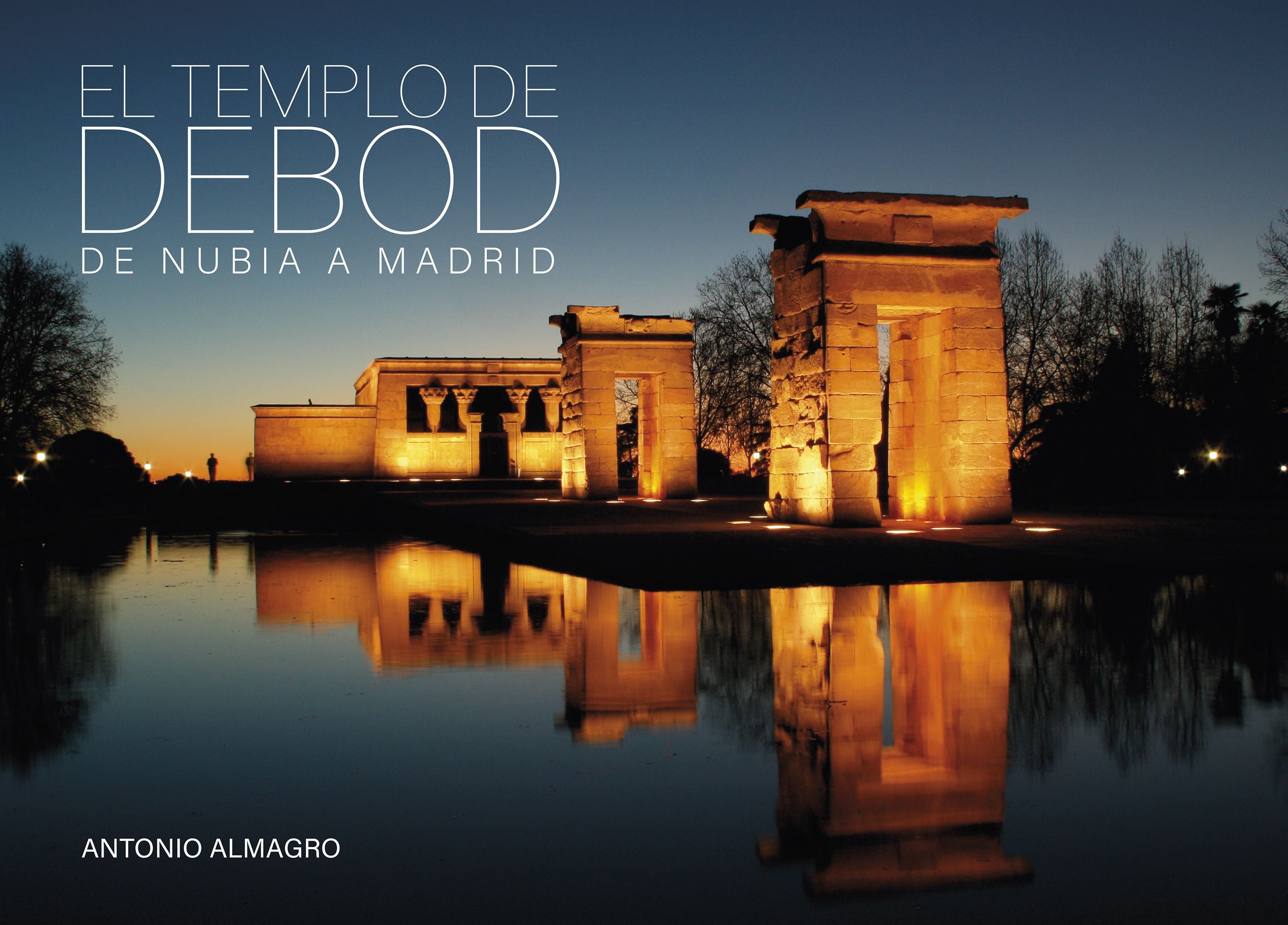 El Templo de Debod: De Nubia a Madrid. Antonio Almagro (Editorial Planeta) 9788408247227