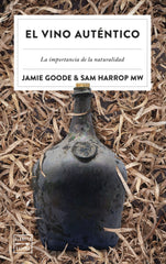 El vino auténtico: La importancia de la naturalidad. Jamie Goode (Planeta Gastro) 9788408257295