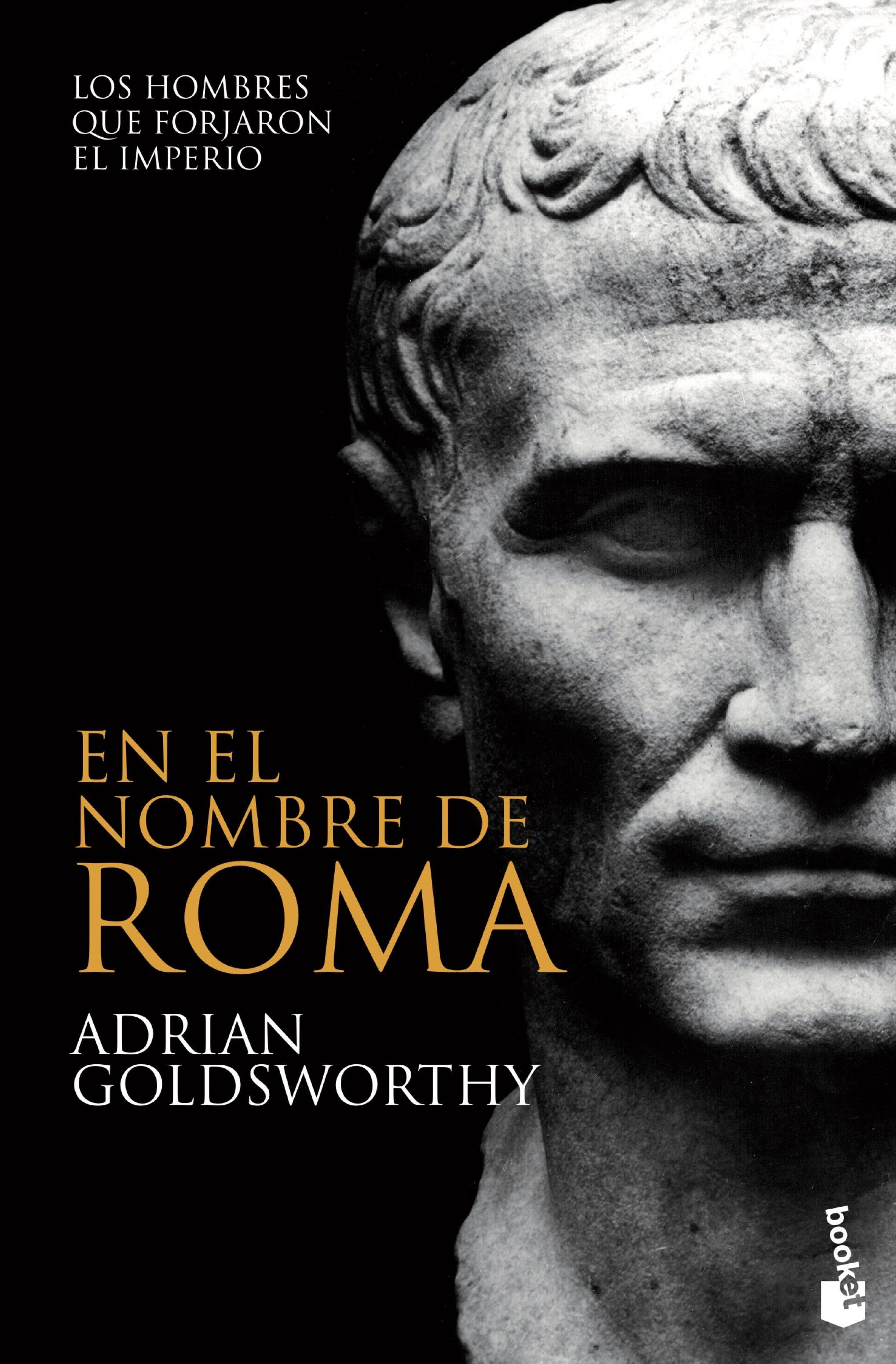 En el nombre de Roma: Los hombres que forjaron el imperio