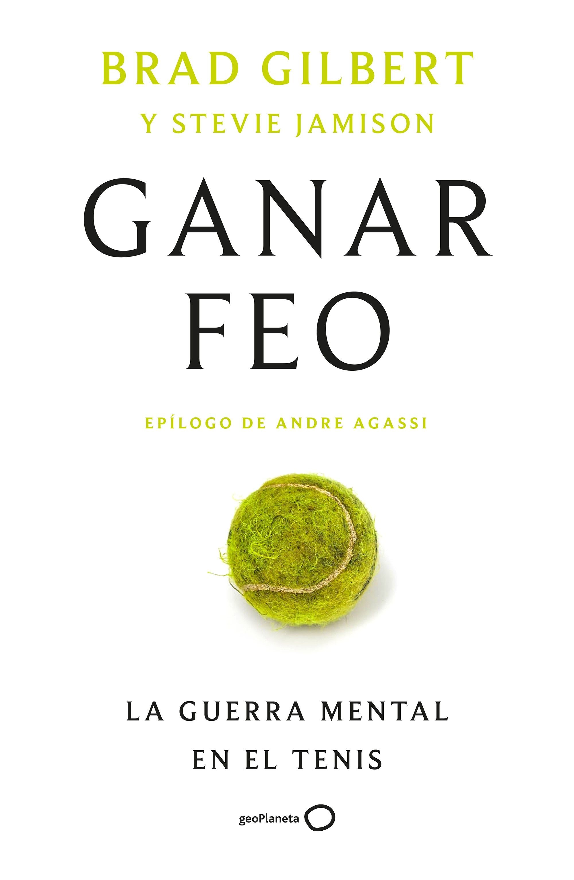 Ganar feo: La guerra mental en el tenis. Brad Gilbert (GeoPlaneta) 9788408314912