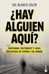 ¿Hay alguien aquí?: Fantasmas, poltergeist y casas encantadas de España y el mundo. Sol Blanco-Soler (Booket) 9788408289029