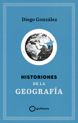 Historiones de la geografía. Diego González (GeoPlaneta) 9788408299394