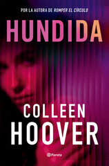 Hundida: La esperada nueva novela de Colleen Hoover. Colleen Hoover (Editorial Planeta) 9788408315827