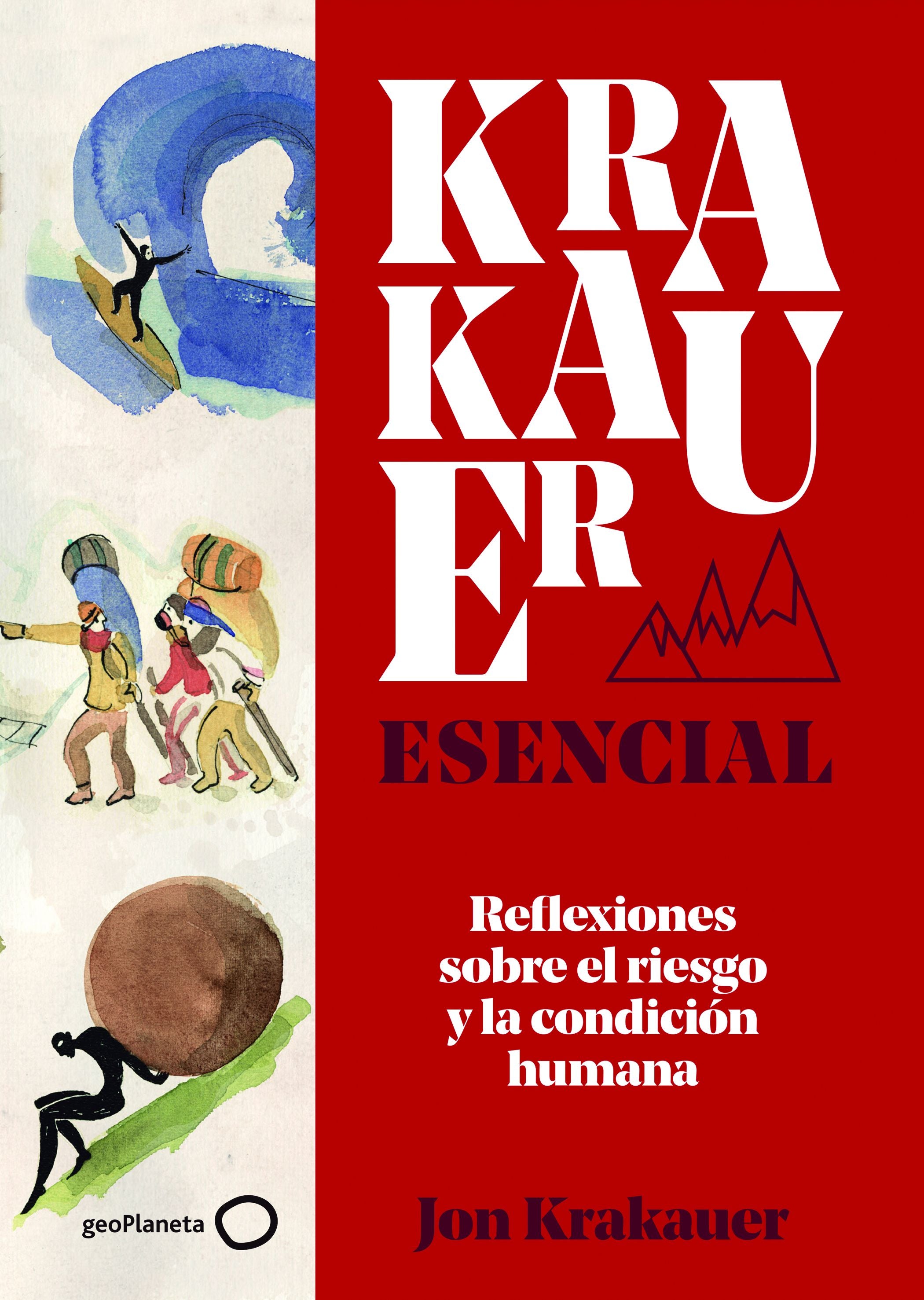 Krakauer esencial: Reflexiones sobre el riesgo y la condición humana. Jon Krakauer (GeoPlaneta) 9788408225997