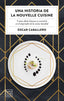 Una historia de la Nouvelle Cuisine: Y cómo Alain Ducasse se convirtió en emperador de la cocina mundial. Oscar Caballero (Planeta Gastro) 9788408231059