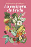 La cocinera de Frida. Florencia Etcheves (Editorial Planeta) 9788408276678