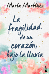 La fragilidad de un corazón bajo la lluvia. María Martínez (Booket) 9788408246619