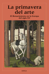 La primavera del arte: El Renacimiento en la Europa del siglo XV. Varios Autores (Editorial Crítica) 9788408266440