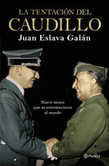 La tentación del Caudillo: Nueve meses que "no" estremecieron al mundo. Juan Eslava Galán (Editorial Planeta) 9788408224709