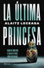 La última princesa. Alaitz Leceaga (Editorial Planeta) 9788408304760