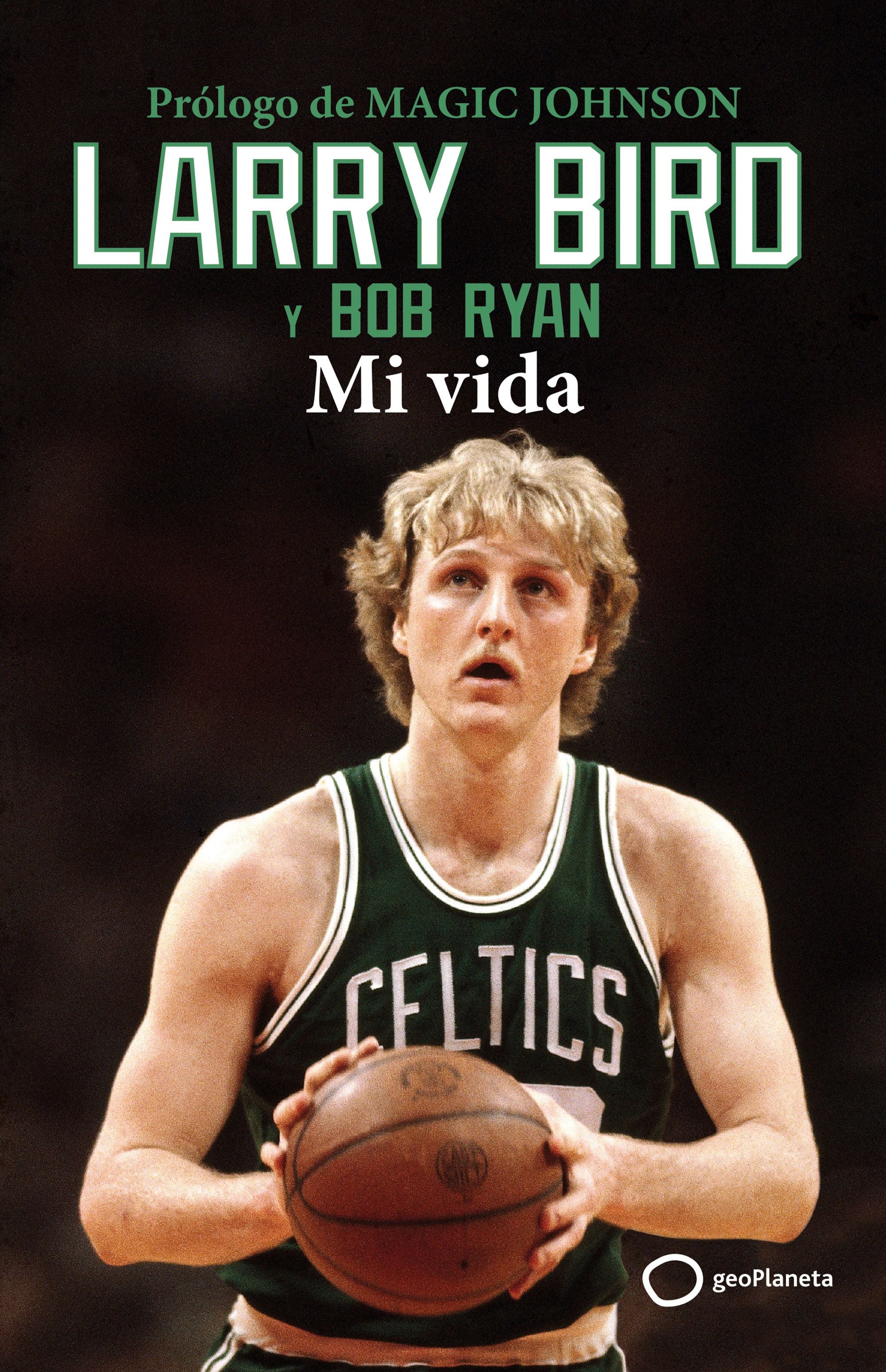 Larry Bird: Mi vida. Larry Bird (GeoPlaneta) 9788408269342