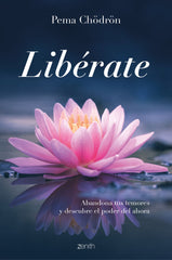 Libérate: Abandona tus temores y descubre el poder del ahora. Pema Chödrön (Zenith) 9788408249412