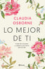 Lo mejor de ti: El arte de conocerse y cuidarse a uno mismo para ser feliz. Claudia Osborne (Editorial Planeta) 9788408233213