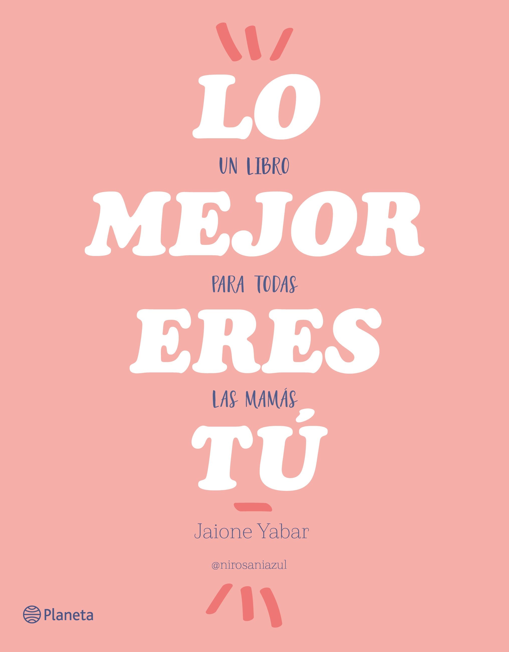 Lo mejor eres tú: Un libro para todas las mamás
