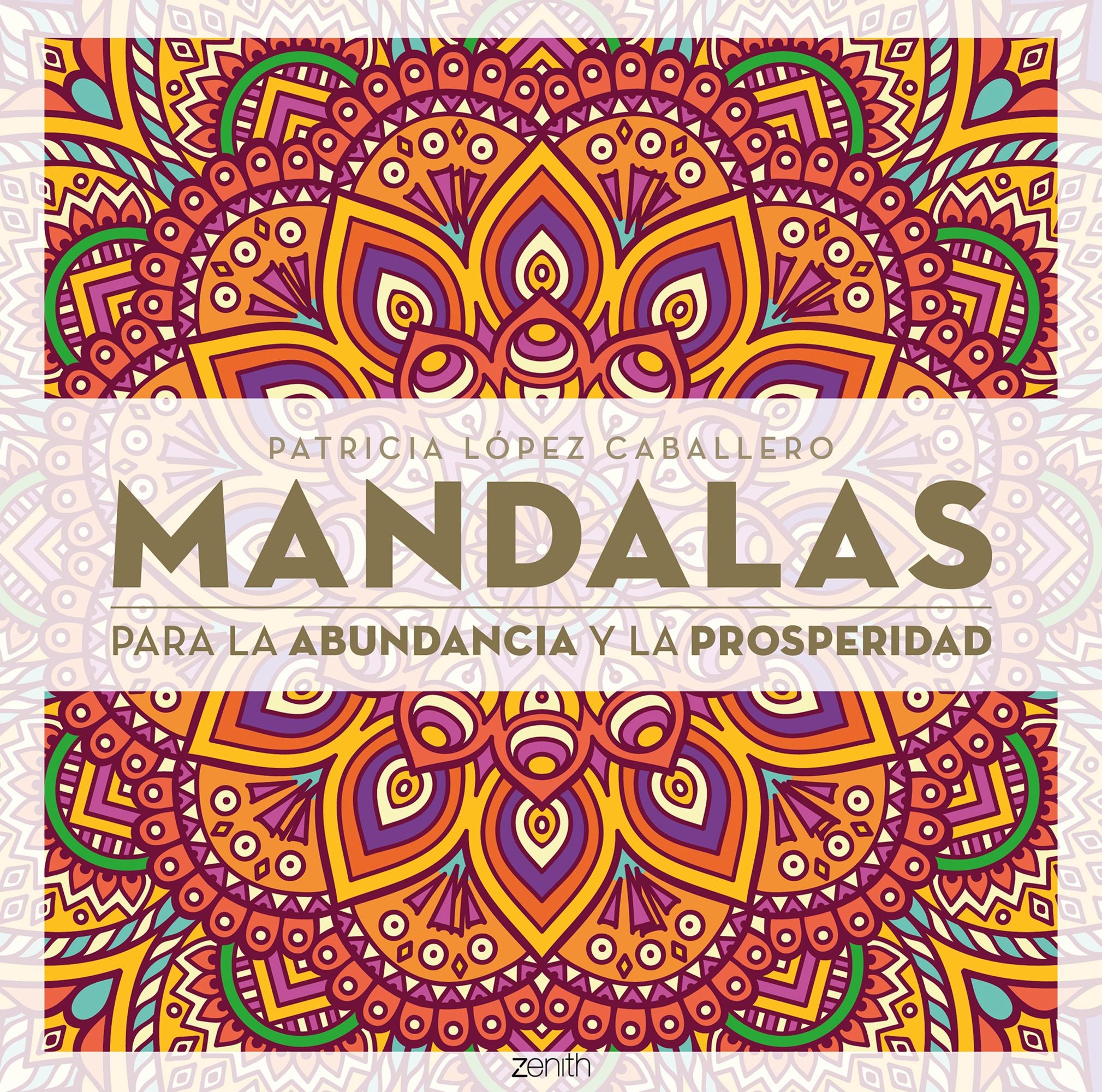 Mandalas para la abundancia y la prosperidad. Patricia López Caballero (Zenith) 9788408296652
