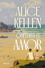 Quedará el amor. Alice Kellen (Editorial Planeta) 9788408291275