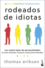 Rodeados de idiotas: Los cuatro tipos de personalidades (o cómo entender a quienes cuesta tanto entender). Thomas Erikson (Booket) 9788408313977