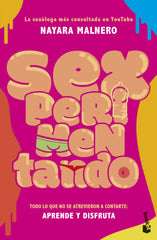 Sexperimentando: Todo lo que no se atrevieron a contarte: aprende y disfruta. Nayara Malnero (Booket) 9788408292319