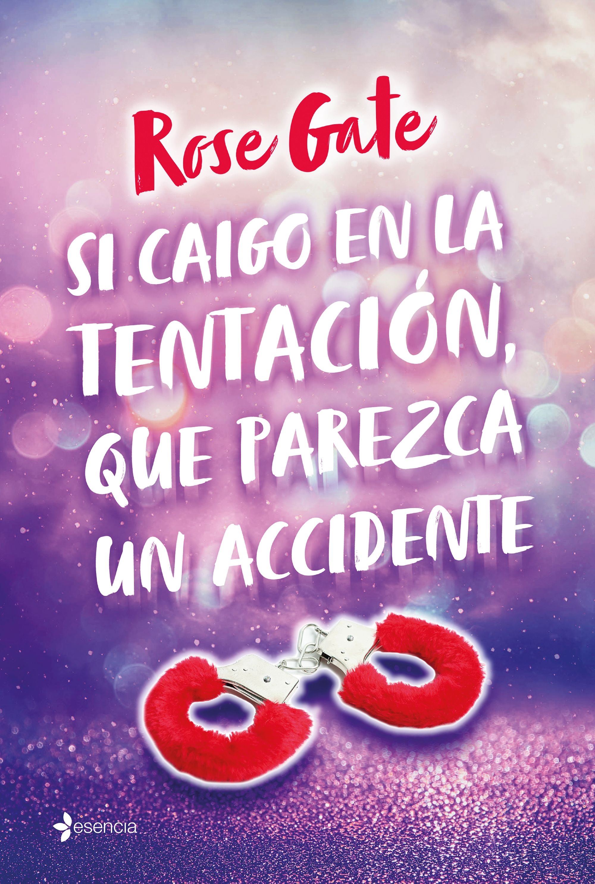 Si caigo en la tentación, que parezca un accidente. Rose Gate (Esencia) 9788408219088