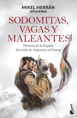 Sodomitas, vagas y maleantes: Historia de la España desviada de Atapuerca a Chueca. Mikel Herrán (Booket) 9788408304401