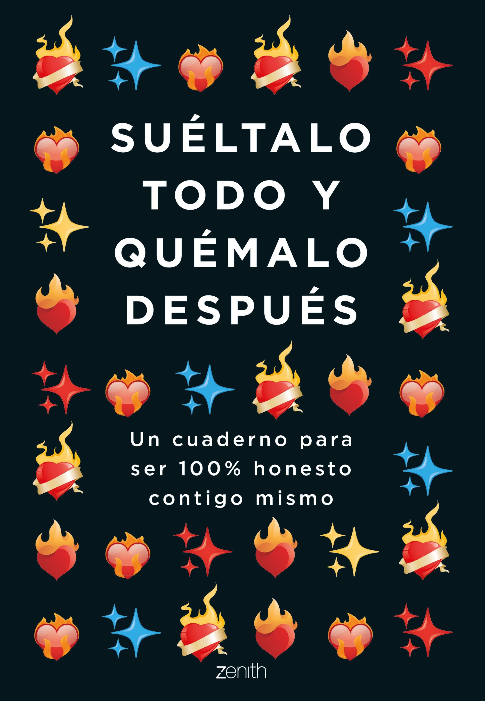 Suéltalo todo y quémalo después: Un cuaderno para ser 100% honesto contigo mismo. Varios Autores (Zenith) 9788408251781