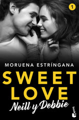 Sweet Love. Neill y Debbie: Sweet love 1. Moruena Estríngana (Booket) 9788408224808