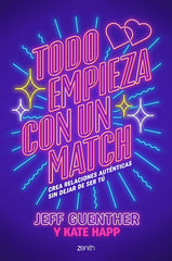 Todo empieza con un match: Crea relaciones auténticas sin dejar de ser tú. Jeff Guenther (Zenith) 9788408303756