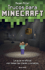 Trucos para Minecraft: La guía no oficial con todas las claves y consejos. Megan Miller (Planeta Junior) 9788408271963