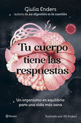 Tu cuerpo tiene las respuestas: Un organismo en equilibrio para una vida más sana. Giulia Enders (Editorial Planeta) 9788408315872