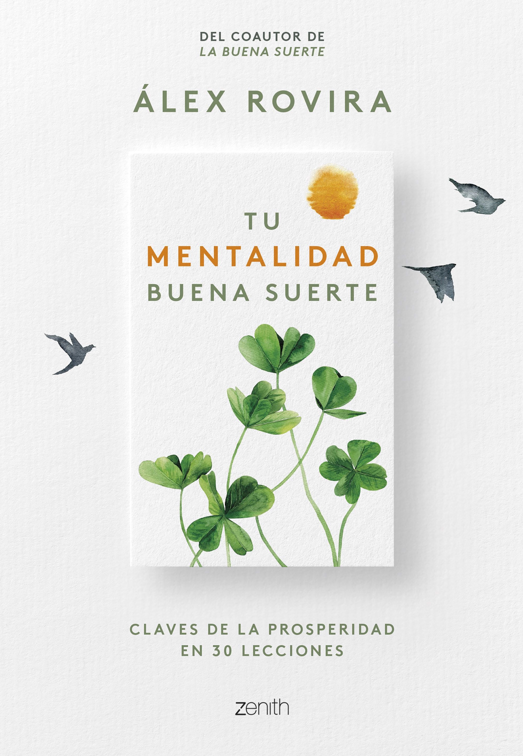 Tu Mentalidad Buena Suerte: Claves de la prosperidad en 30 lecciones. Álex Rovira (Zenith) 9788408270805