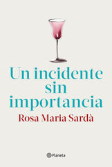 Un incidente sin importancia. Rosa M. Sardà (Editorial Planeta) 9788408217268