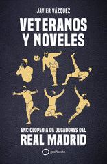 Veteranos y noveles: Enciclopedia de jugadores del Real Madrid. Javier Vázquez Barquero (GeoPlaneta) 9788408269311