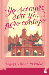 Yo siempre seré yo, pero contigo. Teresa López Cerdán (Booket) 9788408301219