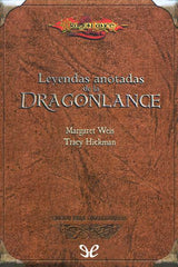 LEYENDAS ANOTADAS DE LA DRAGONLANCE WEIS, MARGARET / HICKMAN, TRACY