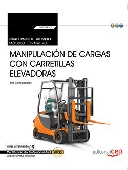 Cuaderno del alumno. Manipulación de cargas con carretillas elevadoras (Transversal: MF0432_1). Certificados de profesionalidad