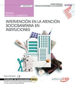 Manual. Intervención en la atención sociosanitaria en instituciones (MF1018_2). Certificados de profesionalidad. Atención sociosanitaria a personas dependientes en instituciones sociales (SSCS0208) Imagen principal del producto