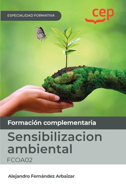 Manual. Sensibilizacion ambiental (FCOA02). Especialidades formativas. Fernandez Arbaizar, Alejandro (EDITORIAL CEP, S.L.) 9788419609885 Imagen principal del producto